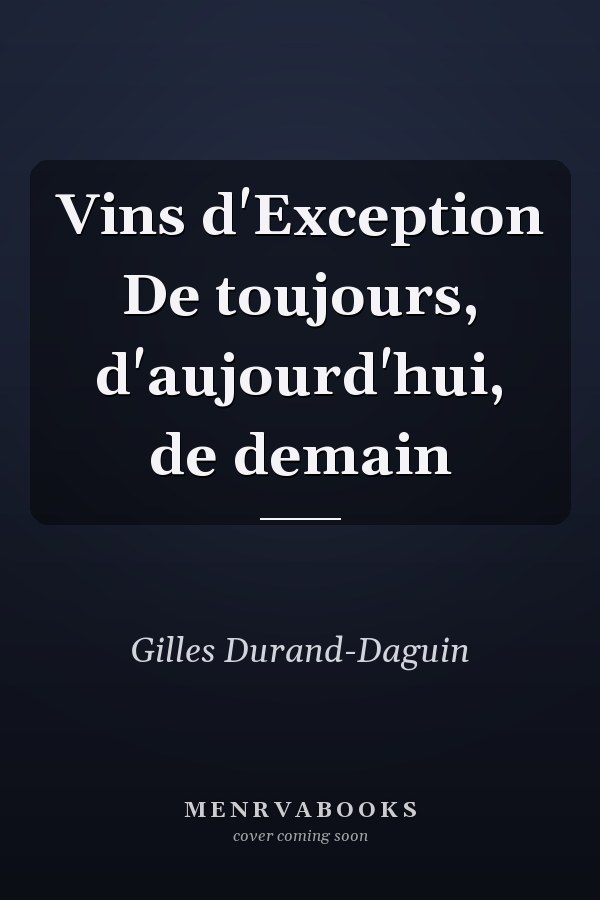 Vins d'Exception De toujours, d'aujourd'hui, de demain