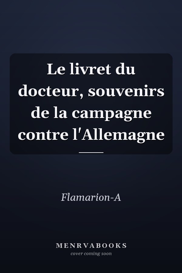 Le livret du docteur, souvenirs de la campagne contre l'Allemagne