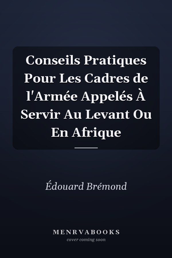 Conseils Pratiques Pour Les Cadres de l'Armée Appelés À Servir Au Levant Ou En Afrique