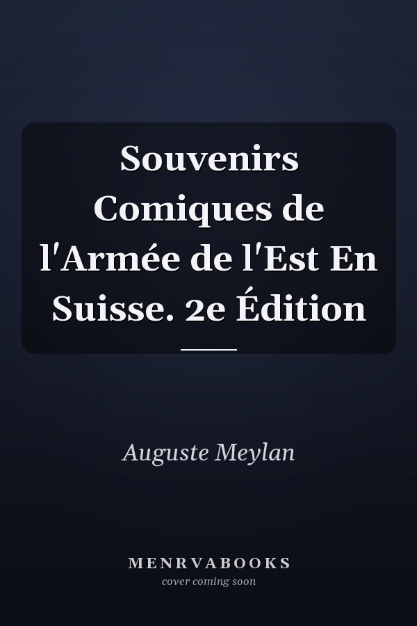 Souvenirs Comiques de l'Armée de l'Est En Suisse. 2e Édition