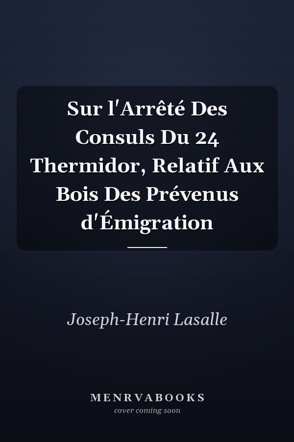 Sur l'Arrêté Des Consuls Du 24 Thermidor, Relatif Aux Bois Des Prévenus d'Émigration