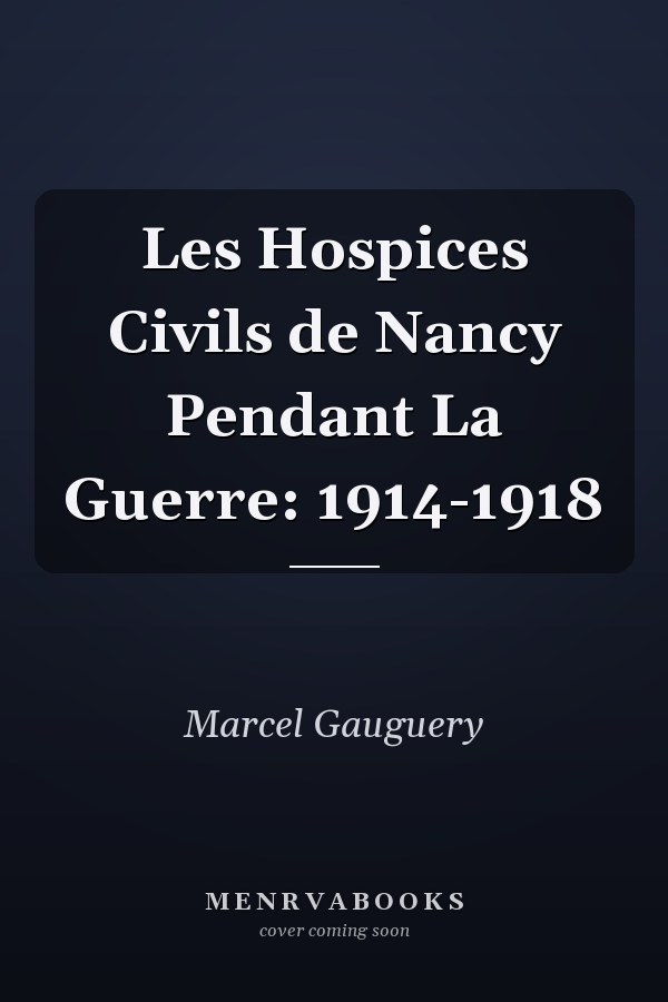 Les Hospices Civils de Nancy Pendant La Guerre: 1914-1918