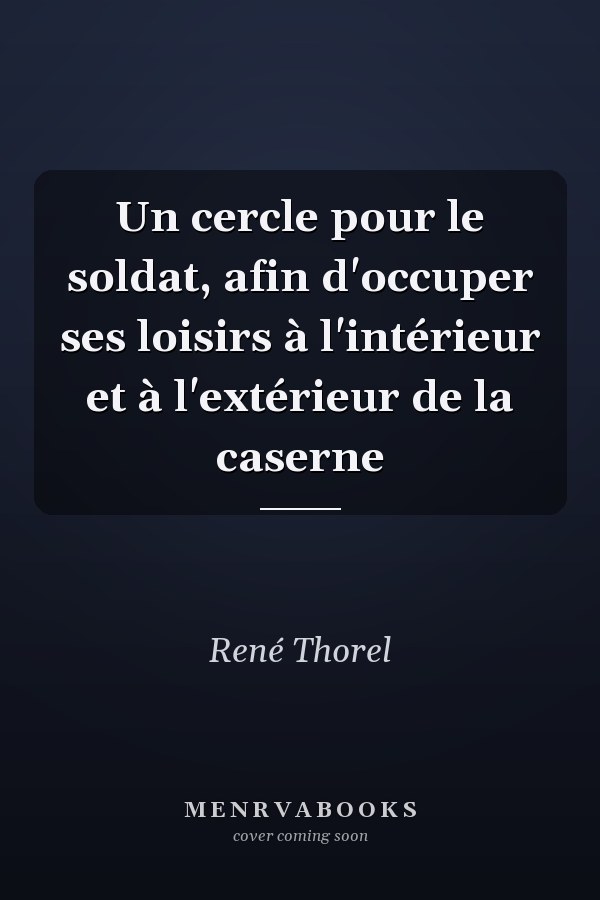 Un cercle pour le soldat, afin d'occuper ses loisirs à l'intérieur et à l'extérieur de la caserne