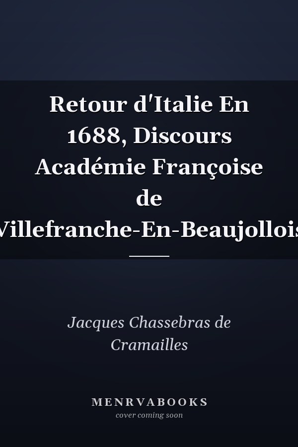 Retour d'Italie En 1688, Discours Académie Françoise de Villefranche-En-Beaujollois