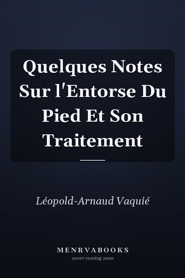 Quelques Notes Sur l'Entorse Du Pied Et Son Traitement