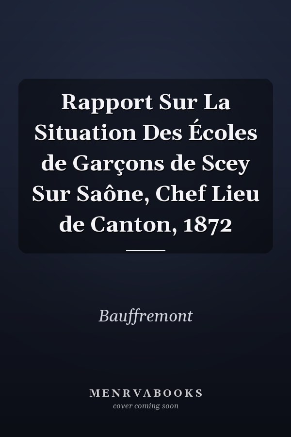 Rapport Sur La Situation Des Écoles de Garçons de Scey Sur Saône, Chef Lieu de Canton, 1872