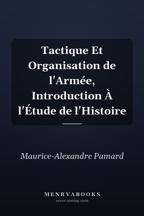Tactique Et Organisation de l'Armée, Introduction À l'Étude de l'Histoire