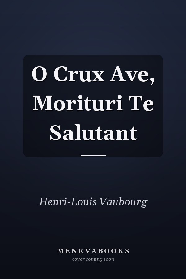 O Crux Ave, Morituri Te Salutant