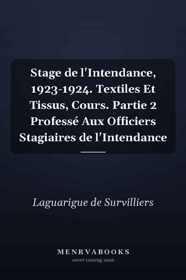 Stage de l'Intendance, 1923-1924. Textiles Et Tissus, Cours. Partie 2 Professé Aux Officiers Stagiaires de l'Intendance