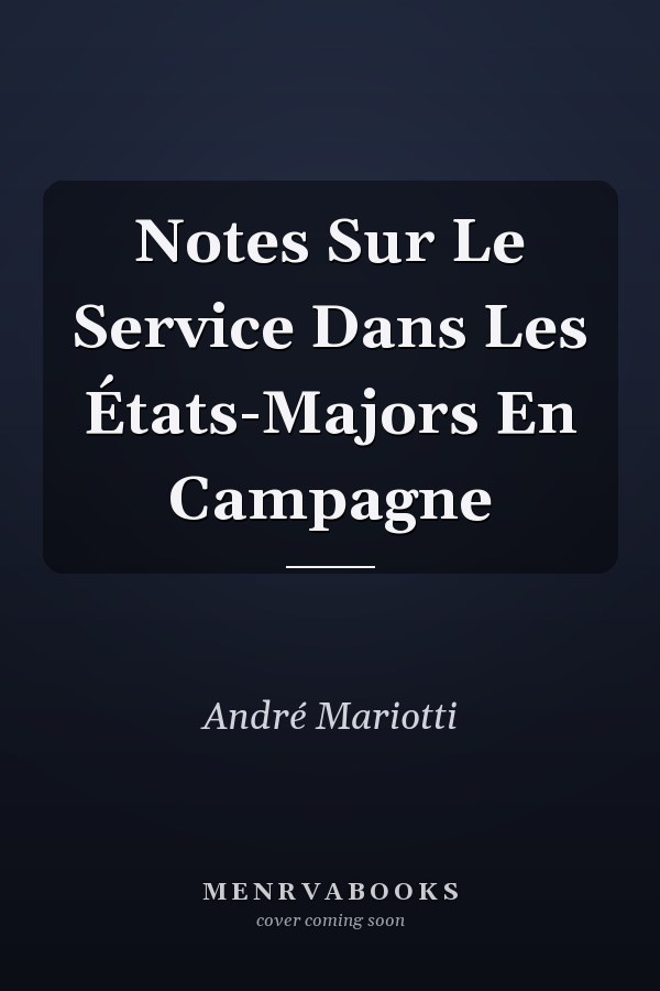 Notes Sur Le Service Dans Les États-Majors En Campagne
