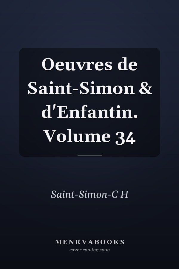 Oeuvres de Saint-Simon & d'Enfantin. Volume 34