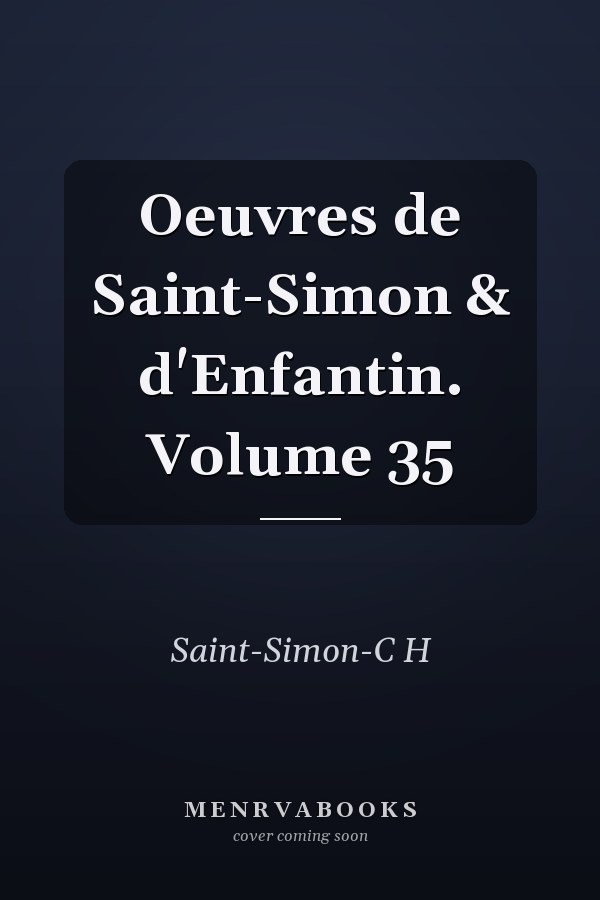 Oeuvres de Saint-Simon & d'Enfantin. Volume 35