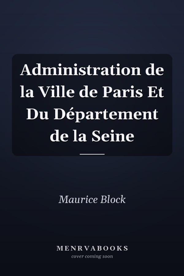 Administration de la Ville de Paris Et Du Département de la Seine