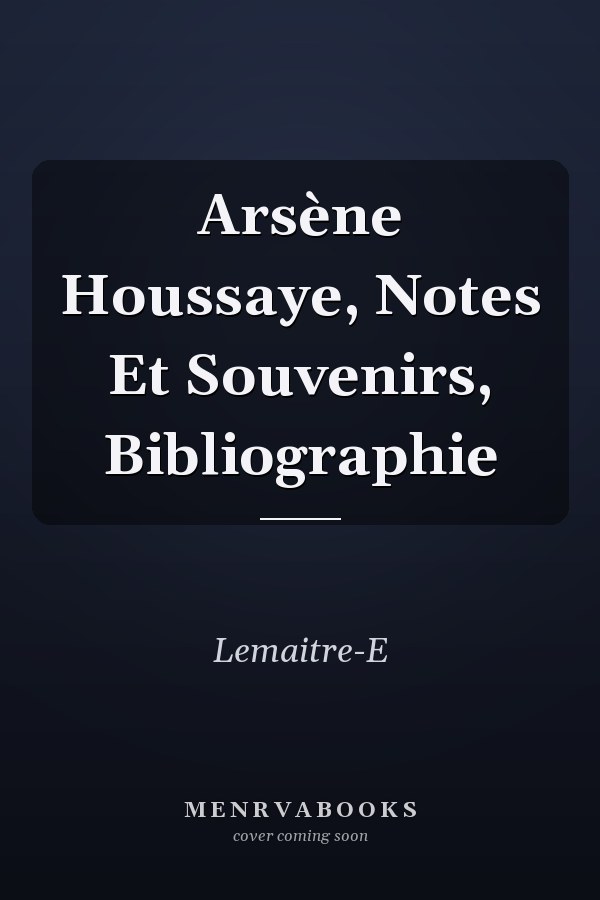 Arsène Houssaye, Notes Et Souvenirs, Bibliographie