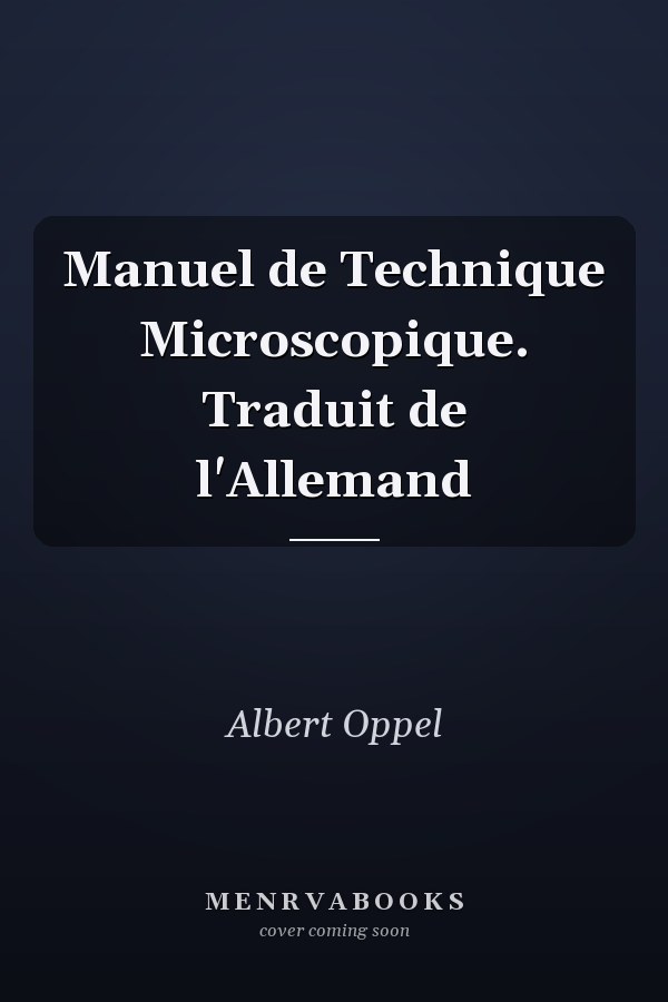Manuel de Technique Microscopique. Traduit de l'Allemand
