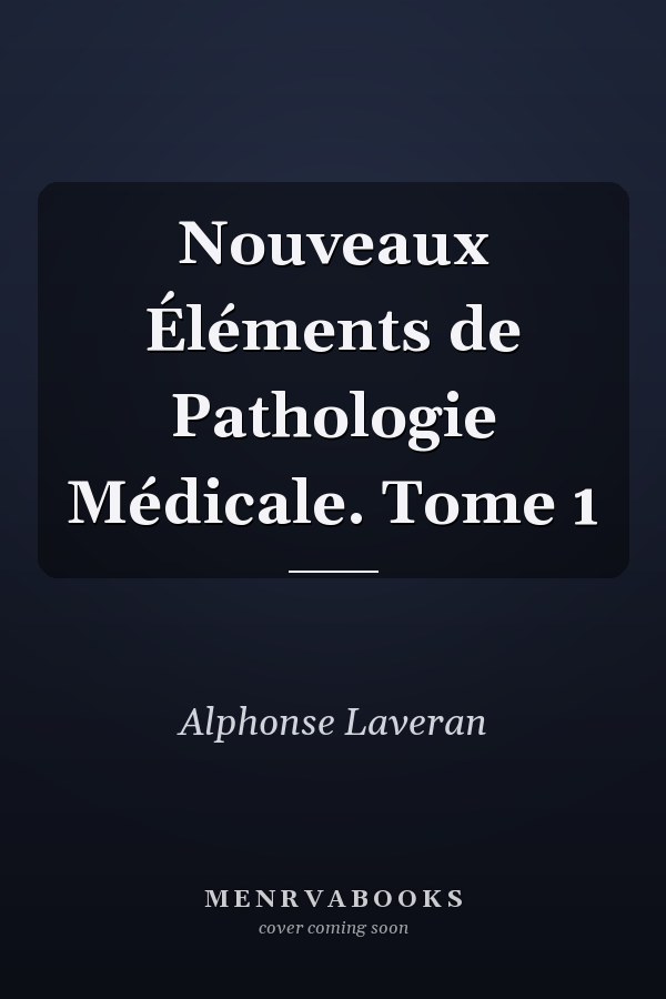 Nouveaux Éléments de Pathologie Médicale. Tome 1