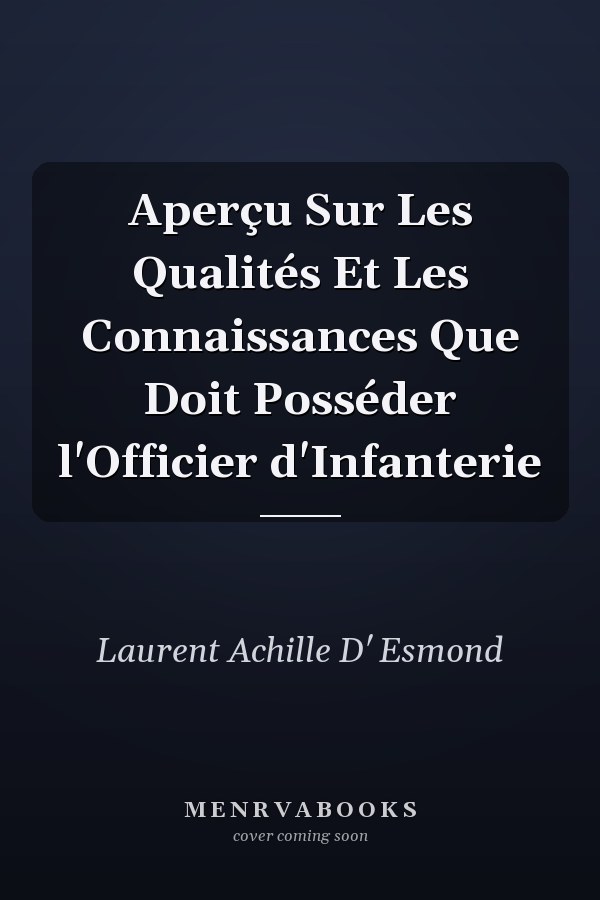 Aperçu Sur Les Qualités Et Les Connaissances Que Doit Posséder l'Officier d'Infanterie