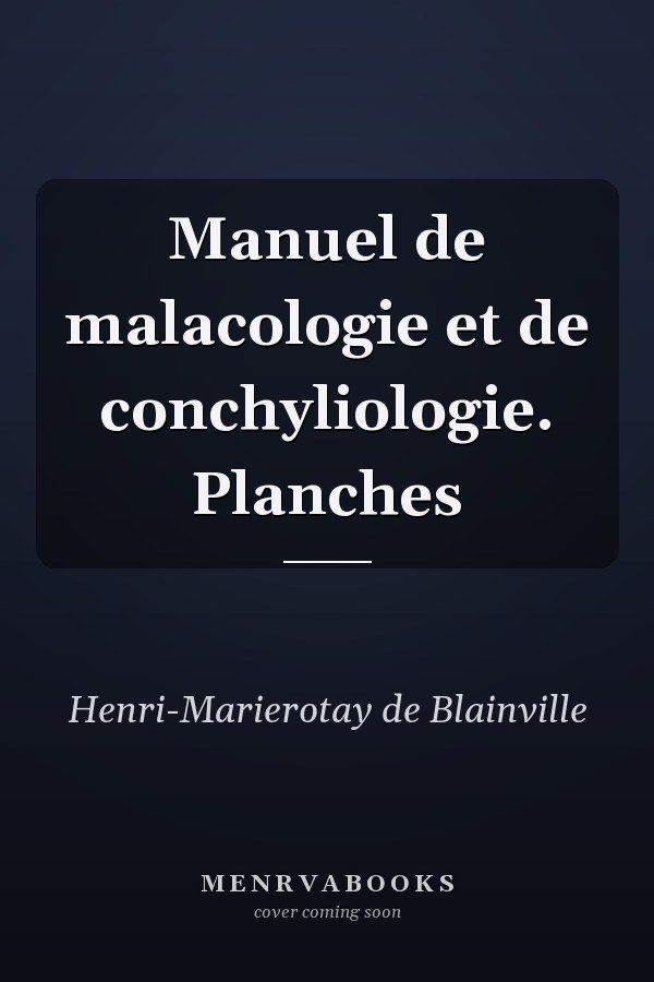 Manuel de malacologie et de conchyliologie. Planches