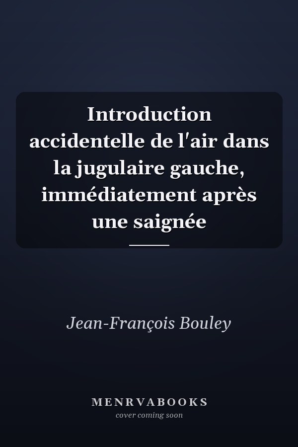 Introduction accidentelle de l'air dans la jugulaire gauche, immédiatement après une saignée