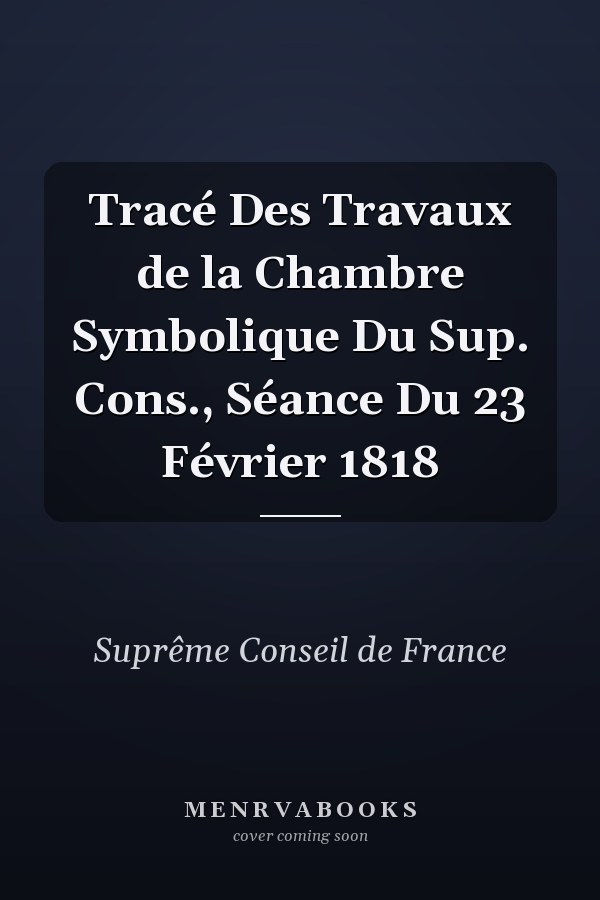 Tracé Des Travaux de la Chambre Symbolique Du Sup. Cons., Séance Du 23 Février 1818