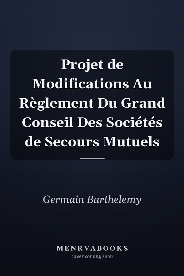 Projet de Modifications Au Règlement Du Grand Conseil Des Sociétés de Secours Mutuels