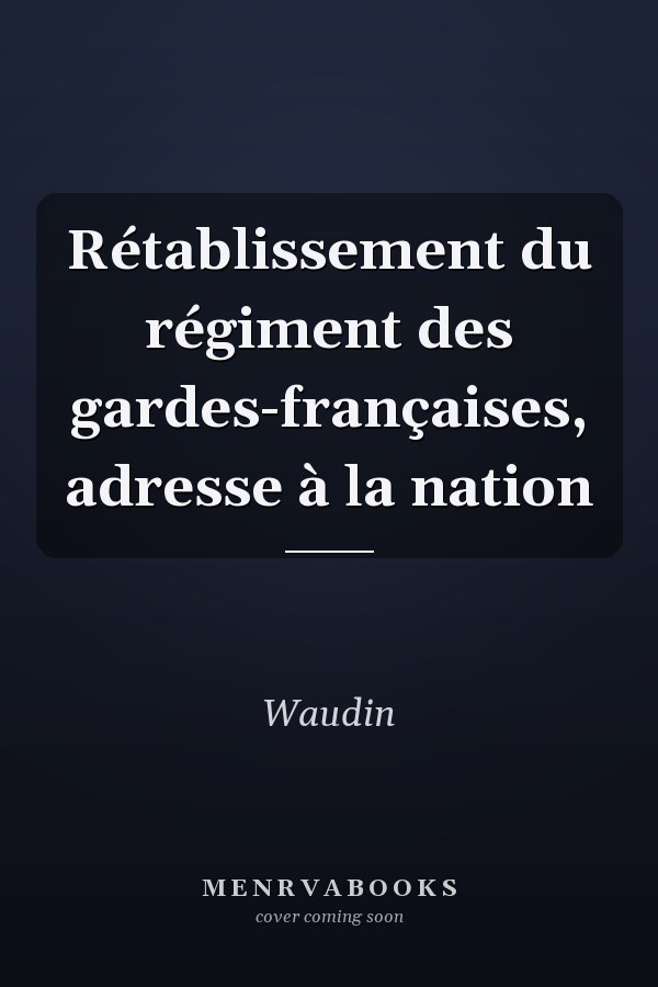 Rétablissement du régiment des gardes-françaises, adresse à la nation
