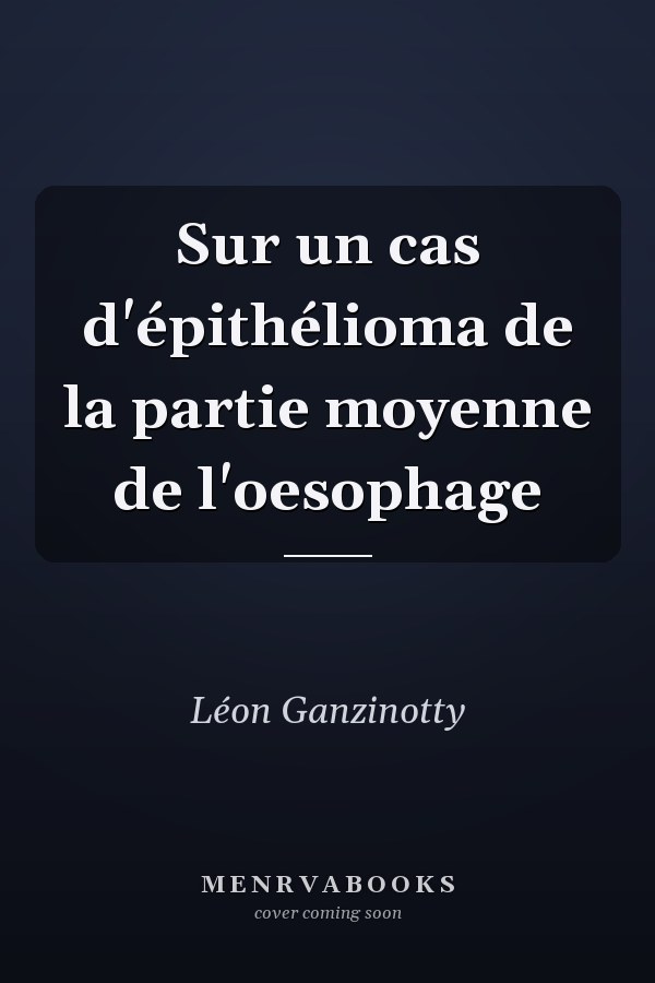 Sur un cas d'épithélioma de la partie moyenne de l'oesophage