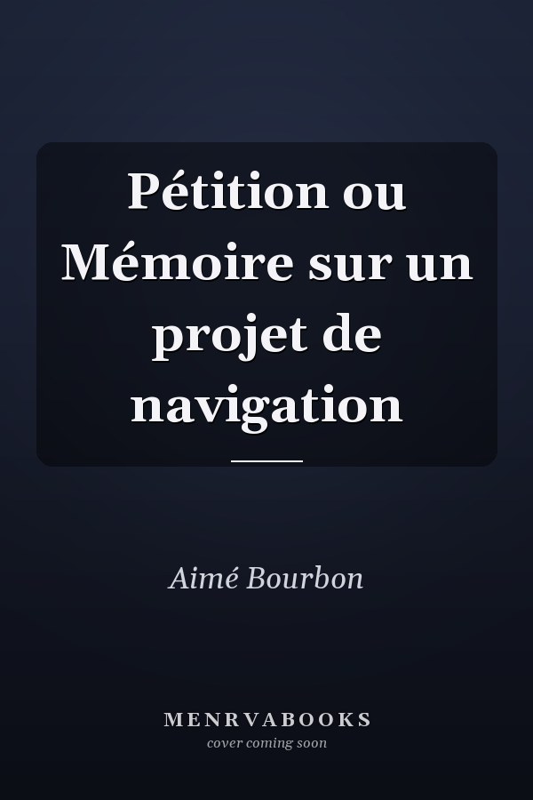 Pétition ou Mémoire sur un projet de navigation