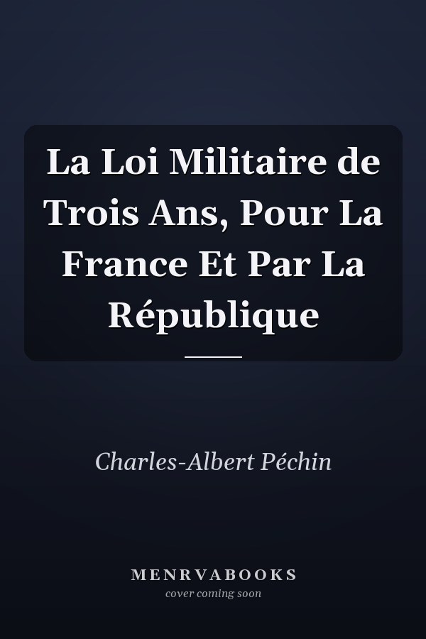 La Loi Militaire de Trois Ans, Pour La France Et Par La République
