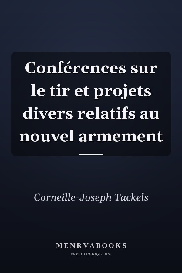 Conférences sur le tir et projets divers relatifs au nouvel armement