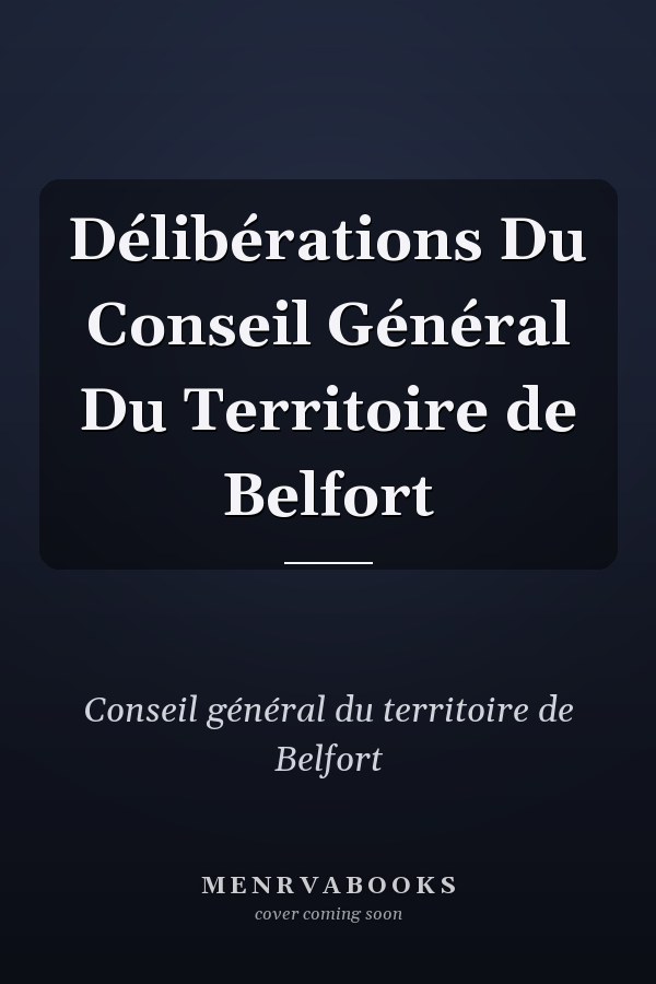 Délibérations Du Conseil Général Du Territoire de Belfort