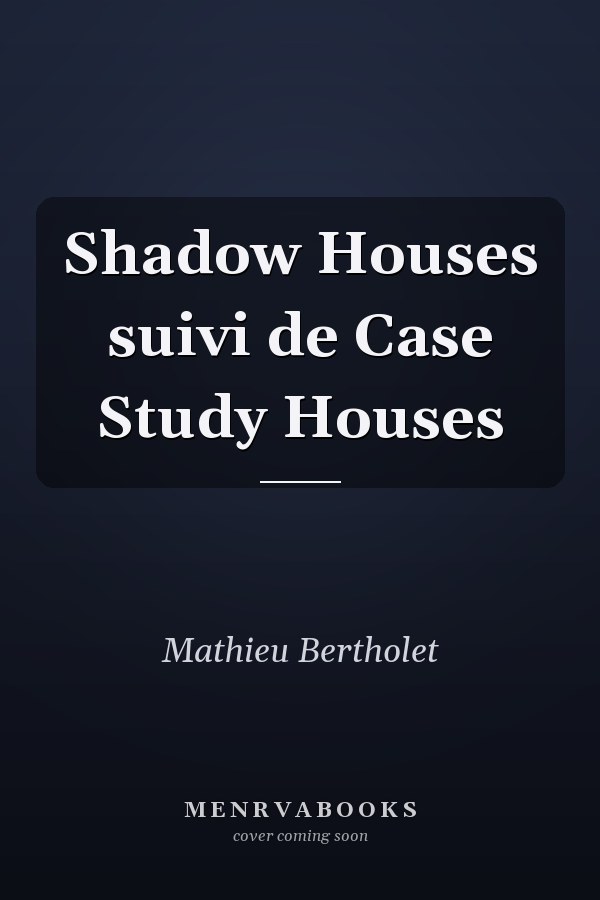 Shadow Houses suivi de Case Study Houses