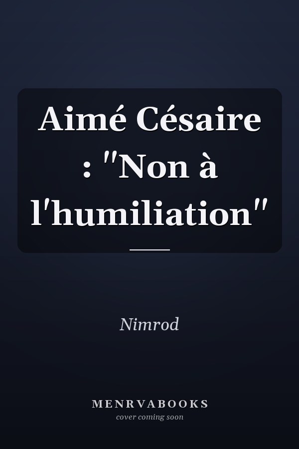 Aimé Césaire : "Non à l'humiliation"