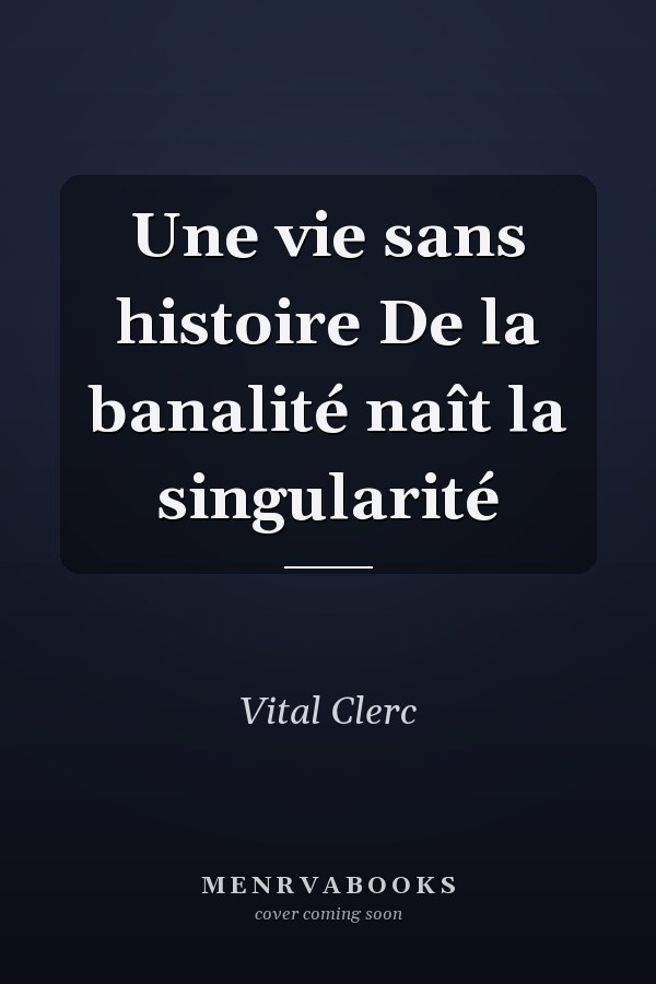 Une vie sans histoire De la banalité naît la singularité