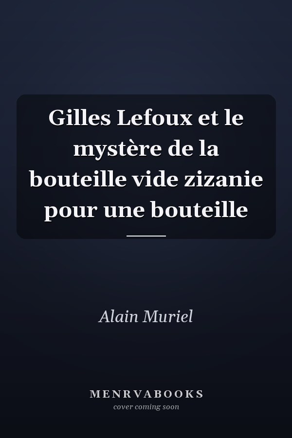 Gilles Lefoux et le mystère de la bouteille vide zizanie pour une bouteille