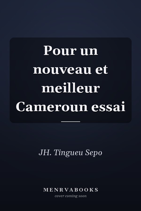 Pour un nouveau et meilleur Cameroun essai