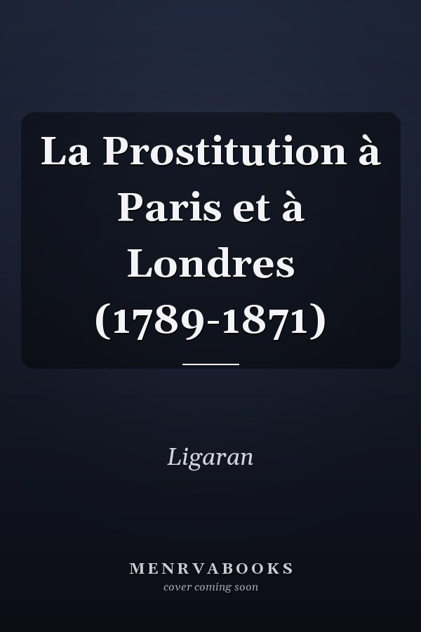 La Prostitution à Paris et à Londres (1789-1871)