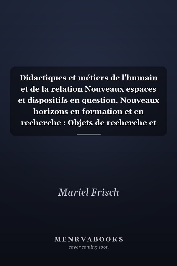 Didactiques et métiers de l'humain et de la relation Nouveaux espaces et dispositifs en question, Nouveaux horizons en formation et en recherche : Objets de recherche et pratiques " en écloserie" - Objets de recherche et pratiques " en écloserie"