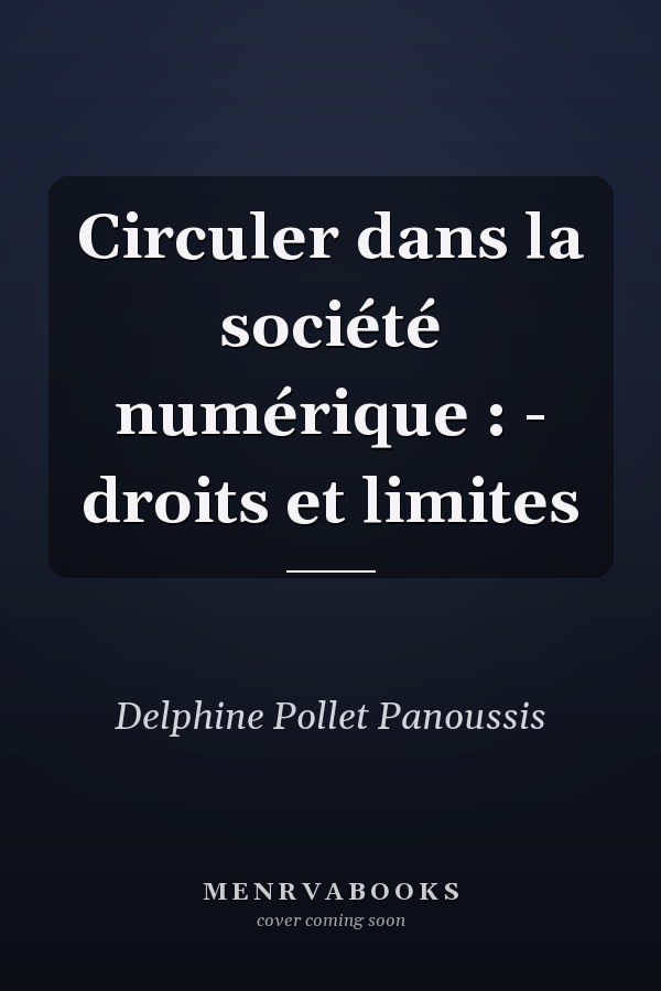Circuler dans la société numérique : - droits et limites