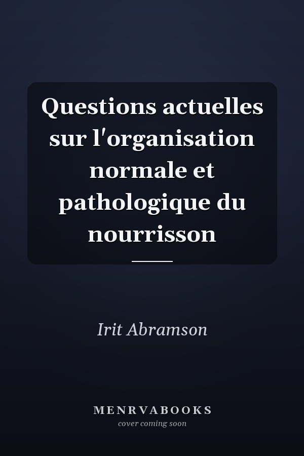 Questions actuelles sur l'organisation normale et pathologique du nourrisson