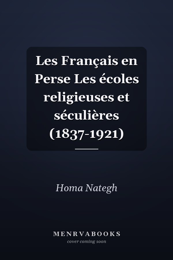 Les Français en Perse Les écoles religieuses et séculières (1837-1921)