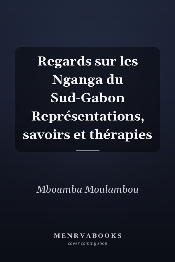 Regards sur les Nganga du Sud-Gabon Représentations, savoirs et thérapies