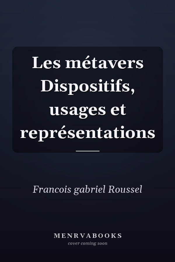 Les métavers Dispositifs, usages et représentations