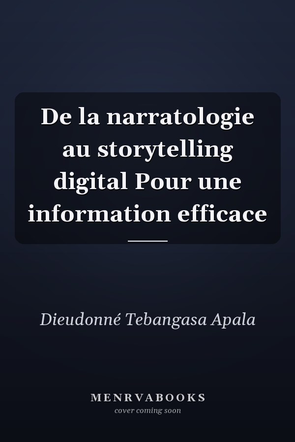 De la narratologie au storytelling digital Pour une information efficace