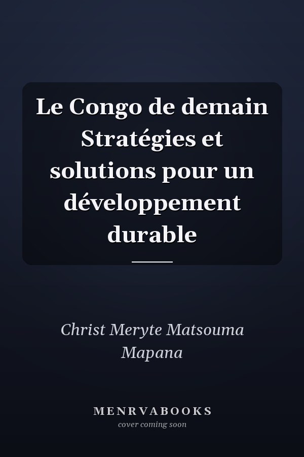 Le Congo de demain Stratégies et solutions pour un développement durable
