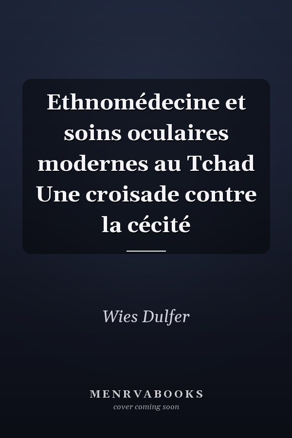 Ethnomédecine et soins oculaires modernes au Tchad Une croisade contre la cécité