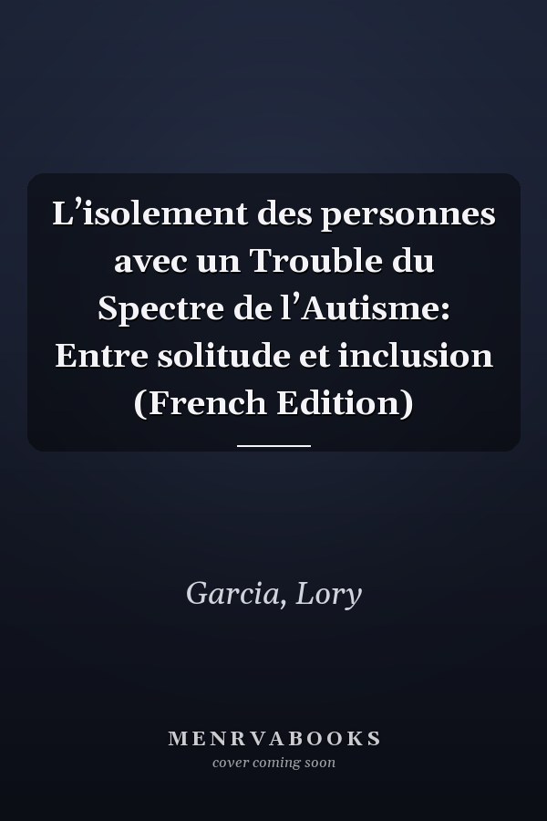 L’isolement des personnes avec un Trouble du Spectre de l’Autisme: Entre solitude et inclusion (French Edition)