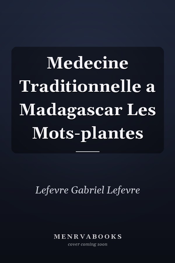 Medecine Traditionnelle a Madagascar Les Mots-plantes