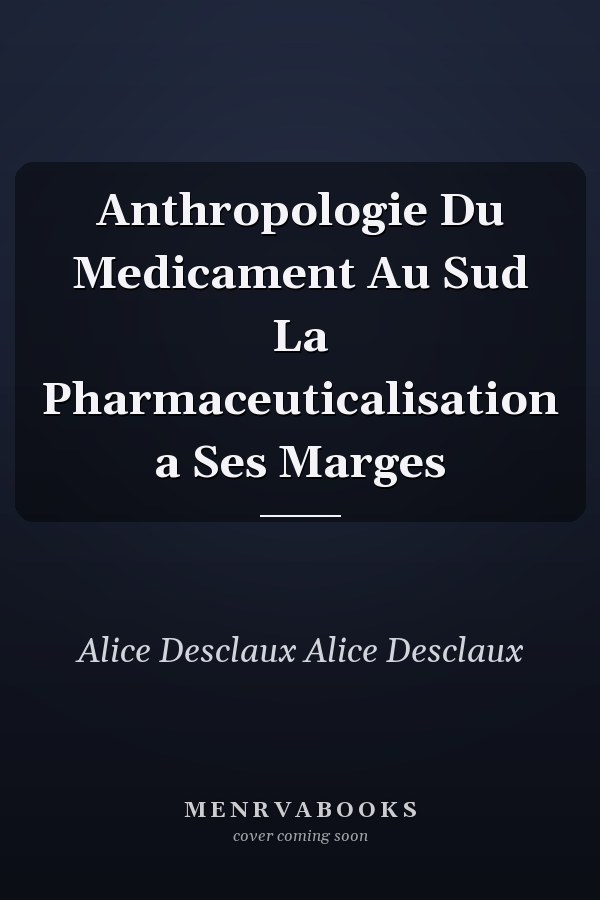 Anthropologie Du Medicament Au Sud La Pharmaceuticalisation a Ses Marges