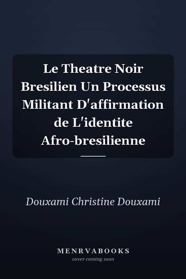 Le Theatre Noir Bresilien Un Processus Militant D'affirmation de L'identite Afro-bresilienne